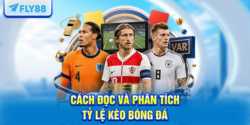 Cách Đọc Và Phân Tích Tỷ Lệ Kèo Bóng Đá