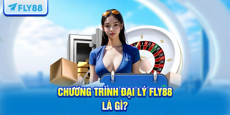 Chương trình Đại lý FLY88 là gì?