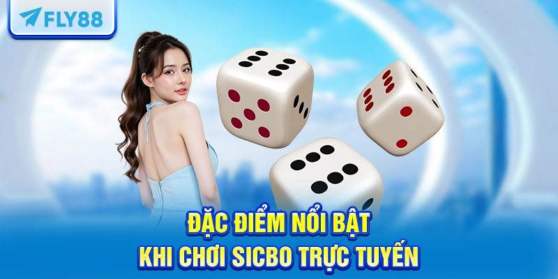 Đặc điểm nổi bật khi chơi Sicbo trực tuyến
