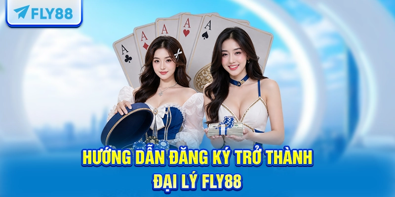 Hướng dẫn đăng ký trở thành Đại lý FLY88