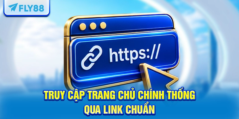 Truy cập trang chủ chính thống qua link chuẩn
